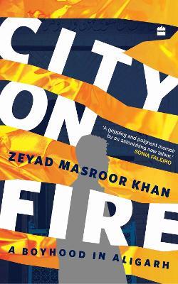 City on Fire: A Boyhood in Aligarh - Zeyad Masroor Khan - cover