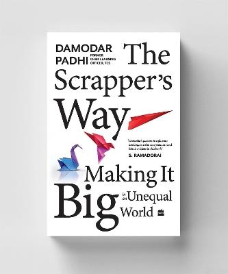 The Scrapper`s Way: Making It Big in an Unequal World - Damodar Padhi - cover