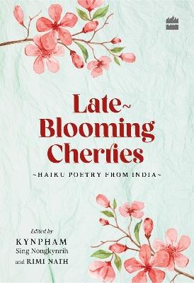 Late-Blooming Cherries: Haiku Poetry from India - cover