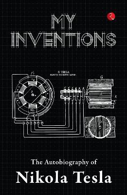 MY INVENTIONS: THE AUTOBIOGRAPHY OF NIKOLA TESLA - NIKOLA TESLA - cover