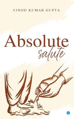 Absolute Salute - Vinod Kumar Gupta - cover
