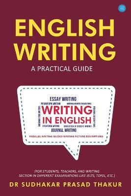 English Writing A Practical Guide - Sudhakar Prasad Thakur - cover