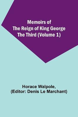 Memoirs of the Reign of King George the Third (Volume 1) - Horace Walpole - cover