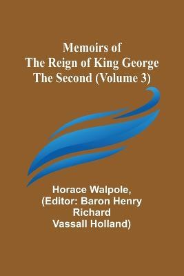 Memoirs of the Reign of King George the Second (Volume 3) - Horace Walpole - cover