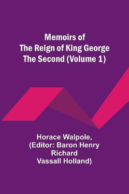 Memoirs of the Reign of King George the Second (Volume 1) - Horace Walpole - cover