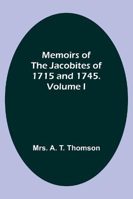 Memoirs of the Jacobites of 1715 and 1745. Volume I - A Thomson - cover