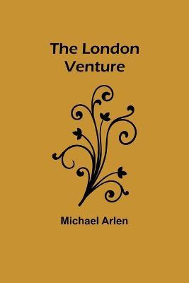 The London Venture - Michael Arlen - cover