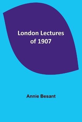 London Lectures of 1907 - Annie Besant - cover