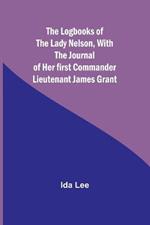 The Logbooks of the Lady Nelson, With the journal of her first commander Lieutenant James Grant