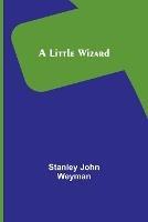 A Little Wizard - Stanley John Weyman - cover