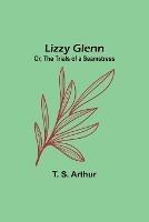 Lizzy Glenn; Or, The Trials of a Seamstress - T S Arthur - cover