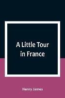 A Little Tour in France - Henry James - cover