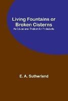 Living Fountains or Broken Cisterns: An Educational Problem for Protestants