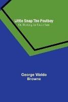 Little Snap the Postboy; Or, Working for Uncle Sam - George Waldo Browne - cover