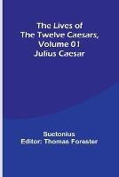 The Lives of the Twelve Caesars, Volume 01: Julius Caesar