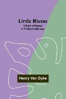 Little Rivers: A Book of Essays in Profitable Idleness