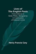 Lives of the English Poets: From Johnson to Kirke White, Designed as a Continuation of Johnson's Lives
