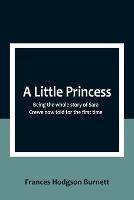 A Little Princess: Being the whole story of Sara Crewe now told for the first time