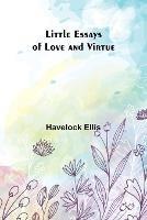 Little Essays of Love and Virtue - Havelock Ellis - cover