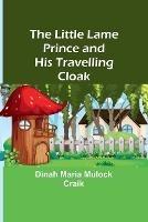 The Little Lame Prince and His Travelling Cloak - Dinah Maria Mulock Craik - cover