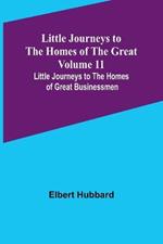Little Journeys to the Homes of the Great - Volume 11: Little Journeys to the Homes of Great Businessmen