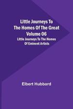 Little Journeys to the Homes of the Great - Volume 06: Little Journeys to the Homes of Eminent Artists