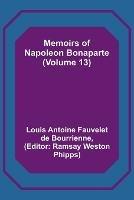 Memoirs of Napoleon Bonaparte (Volume 13) - Louis Antoine Fauvelet De Bourrienne - cover