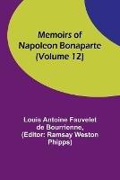 Memoirs of Napoleon Bonaparte (Volume 12) - Louis Antoine Fauvelet De Bourrienne - cover