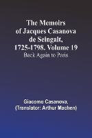 The Memoirs of Jacques Casanova de Seingalt, 1725-1798. Volume 19: Back Again to Paris