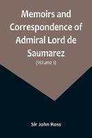 Memoirs and Correspondence of Admiral Lord de Saumarez (Volume I) - John Ross - cover