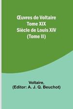OEuvres de Voltaire Tome XIX: Siecle de Louis XIV (Tome II)