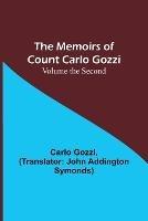 The Memoirs of Count Carlo Gozzi; Volume the Second