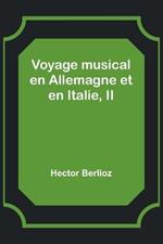 Voyage musical en Allemagne et en Italie, II