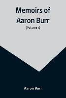 Memoirs of Aaron Burr (Volume 1) - Aaron Burr - cover