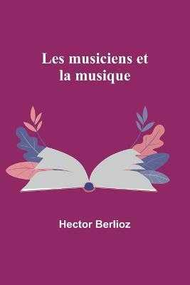 Les musiciens et la musique - Hector Berlioz - cover