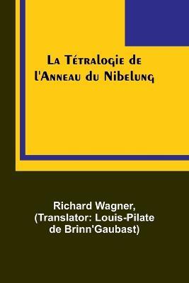 La Tetralogie de l'Anneau du Nibelung - Richard Wagner - cover