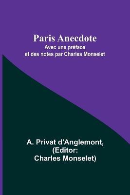 Paris Anecdote; Avec une préface et des notes par Charles Monselet - A Privat D'Anglemont - cover