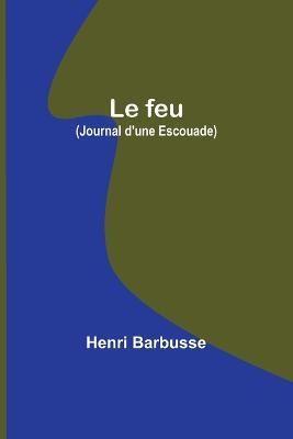 Le feu (Journal d'une Escouade) - Henri Barbusse - cover