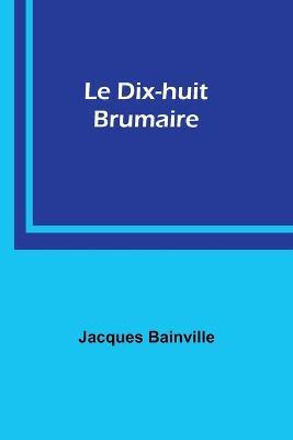 Le Dix-huit Brumaire - Jacques Bainville - cover