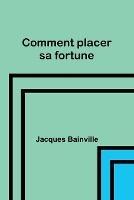 Comment placer sa fortune - Jacques Bainville - cover