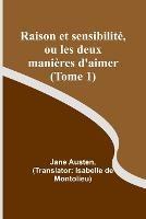 Raison et sensibilite, ou les deux manieres d'aimer (Tome 1)