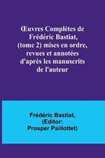 OEuvres Completes de Frederic Bastiat, (tome 2) mises en ordre, revues et annotees d'apres les manuscrits de l'auteur