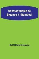 Constantinople de Byzance a Stamboul - Celal Esad Arseven - cover