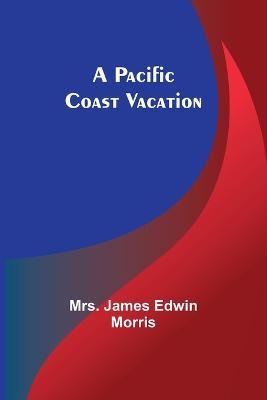 A Pacific Coast Vacation - James Morris - cover
