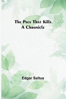 The Pace That Kills: A Chronicle - Edgar Saltus - cover