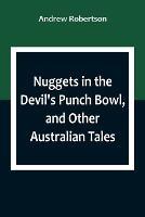 Nuggets in the Devil's Punch Bowl, and Other Australian Tales - Andrew Robertson - cover