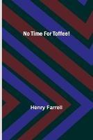 No Time For Toffee! - Henry Farrell - cover
