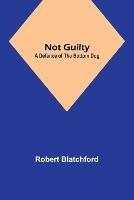Not Guilty: A Defence of the Bottom Dog - Robert Blatchford - cover