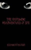 The Harrowing Misadventures Of Life - Elizabeth Butler - cover
