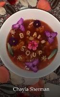Brain soup: a collection of poems - Chayla Sherman - cover